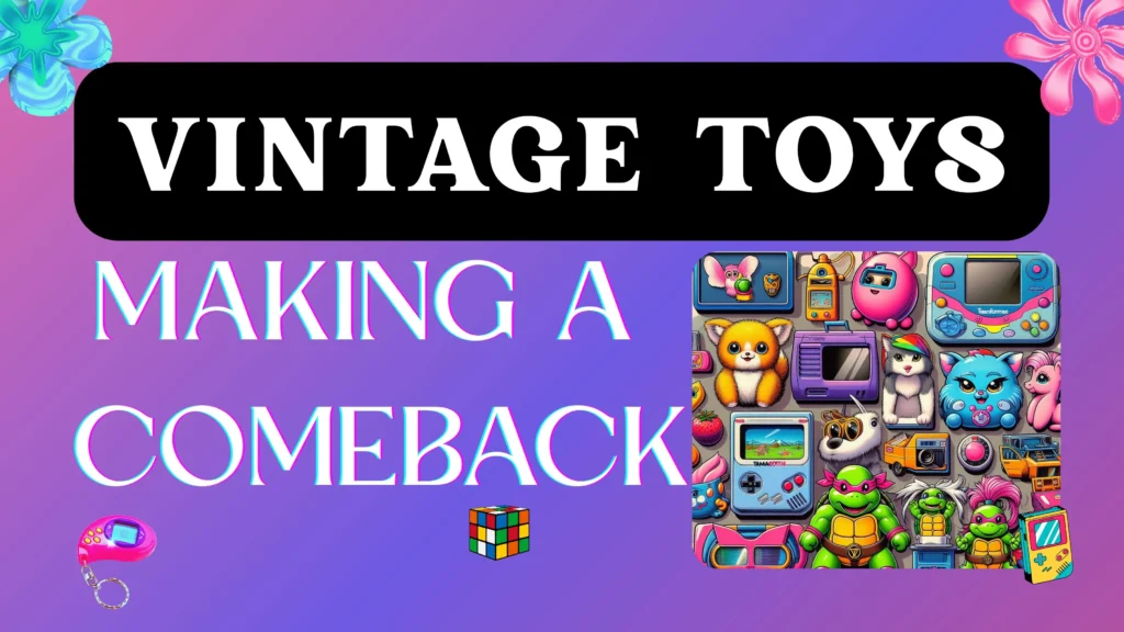 vintage toys making a comeback - classic toys making a comeback in 2026